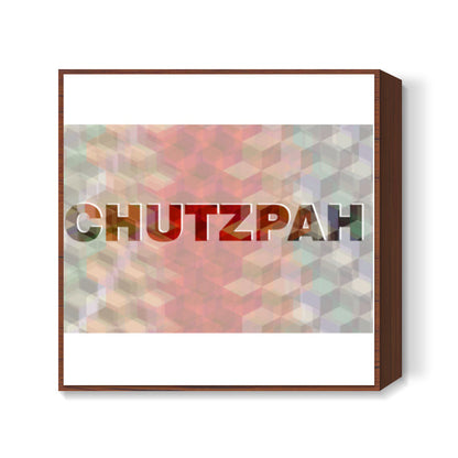 Chutzpah ! Square Art Prints