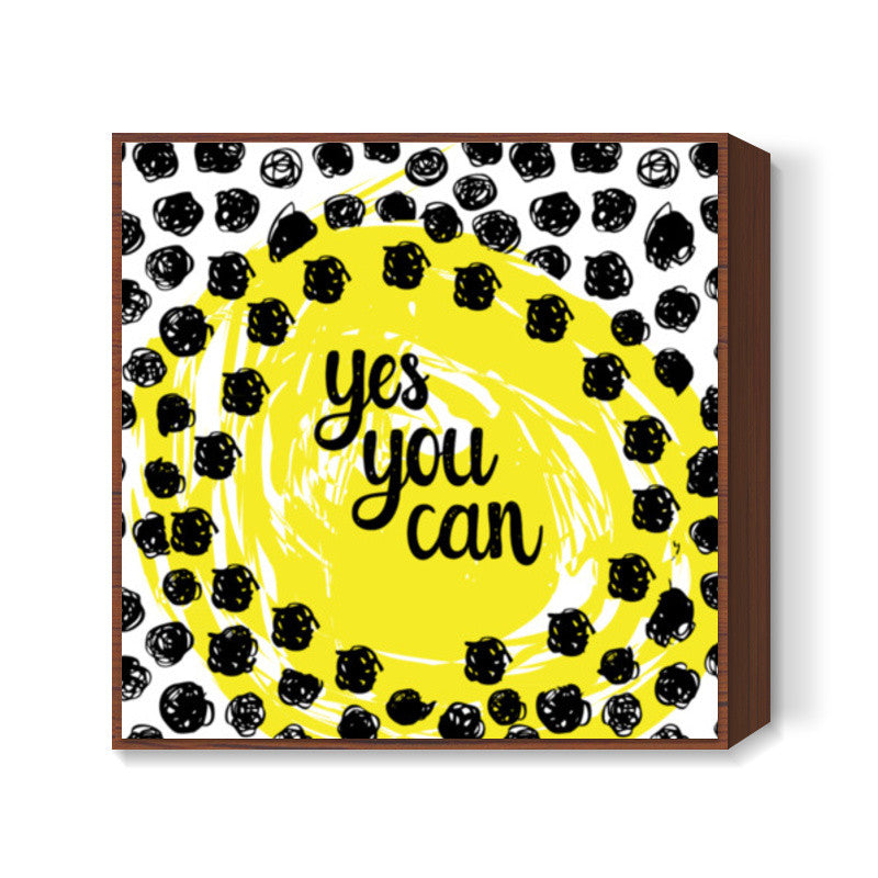 YES YOU CAN! Square Art Prints