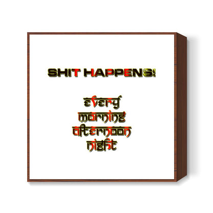 Shit Happens! Square Art Prints