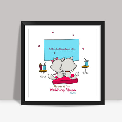 ROMANTIC KITTEN FLUFFY TALES, MY IDEA OF LOVE: Watching Movies  Square Art Prints