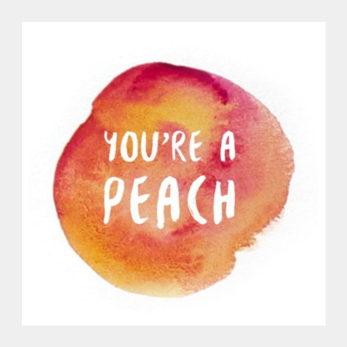 Square Art Prints, Youre a peach Square Art Prints