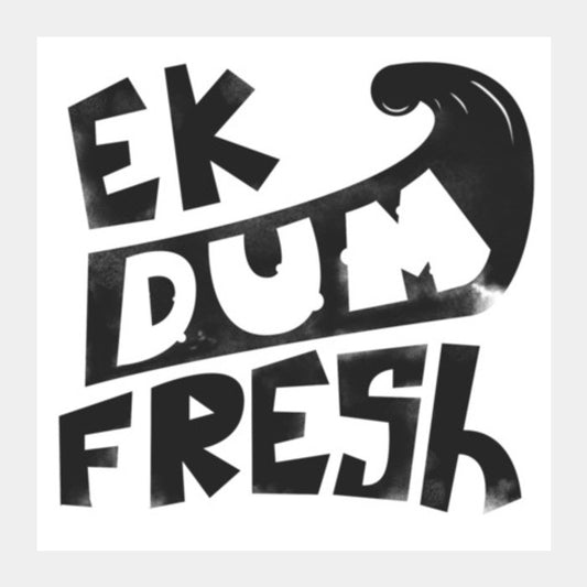 Ek Dum Fresh Square Art Prints