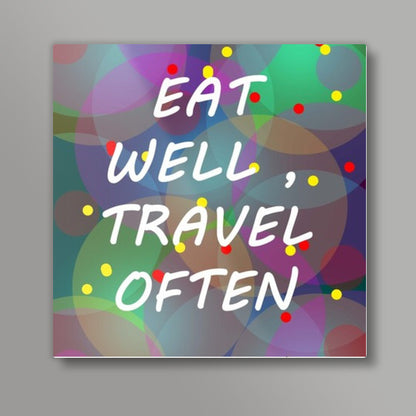 EAT WELL TRAVEL OFTEN Square Art Prints