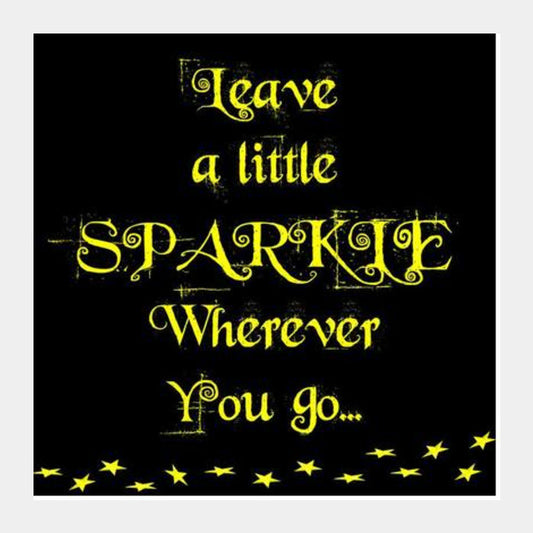 Leave a little sparkle... Square Art Prints