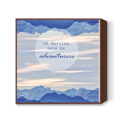 Oh darling lets be advanturers Square Art Prints