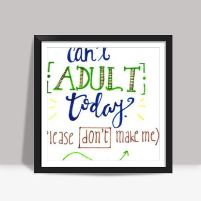 Cant Adult Today Square Art Prints