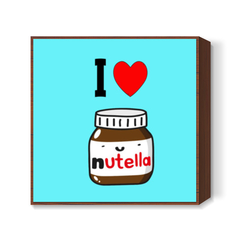 I Love Nutella Square Art Prints