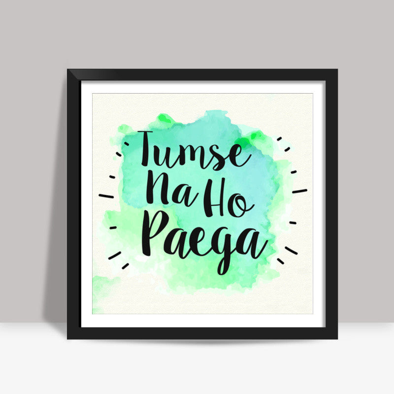 Tumse na ho paega Square Art Prints