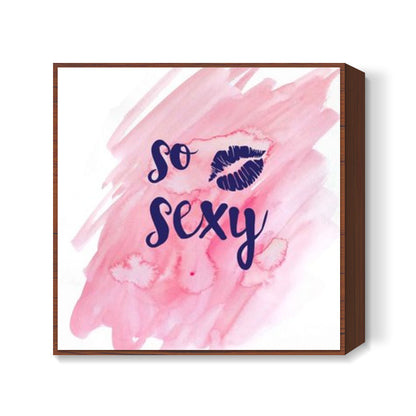 So sexy Square Art Prints