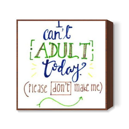 Cant Adult Today Square Art Prints