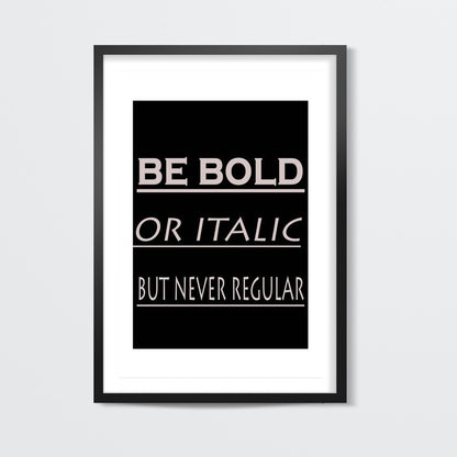 BE BOLD OR ITALIC Wall Art