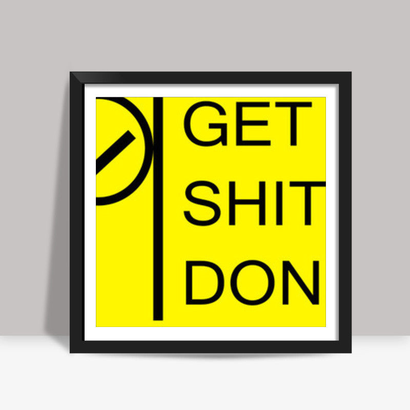 Get Shit Done Square Art Prints