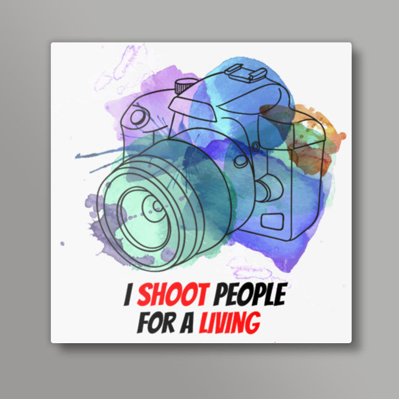 I shoot People for Living Square Art Prints