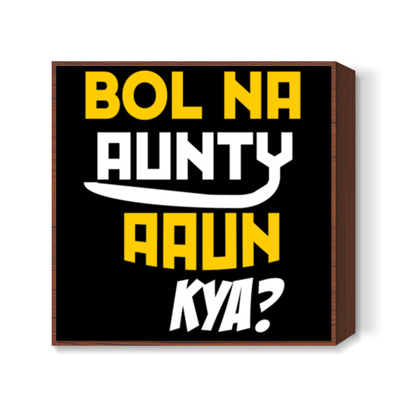 Bol na aunty aau kya Square Art Prints