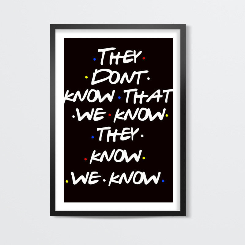 FRIENDS | THEY DON’T KNOW Wall Art