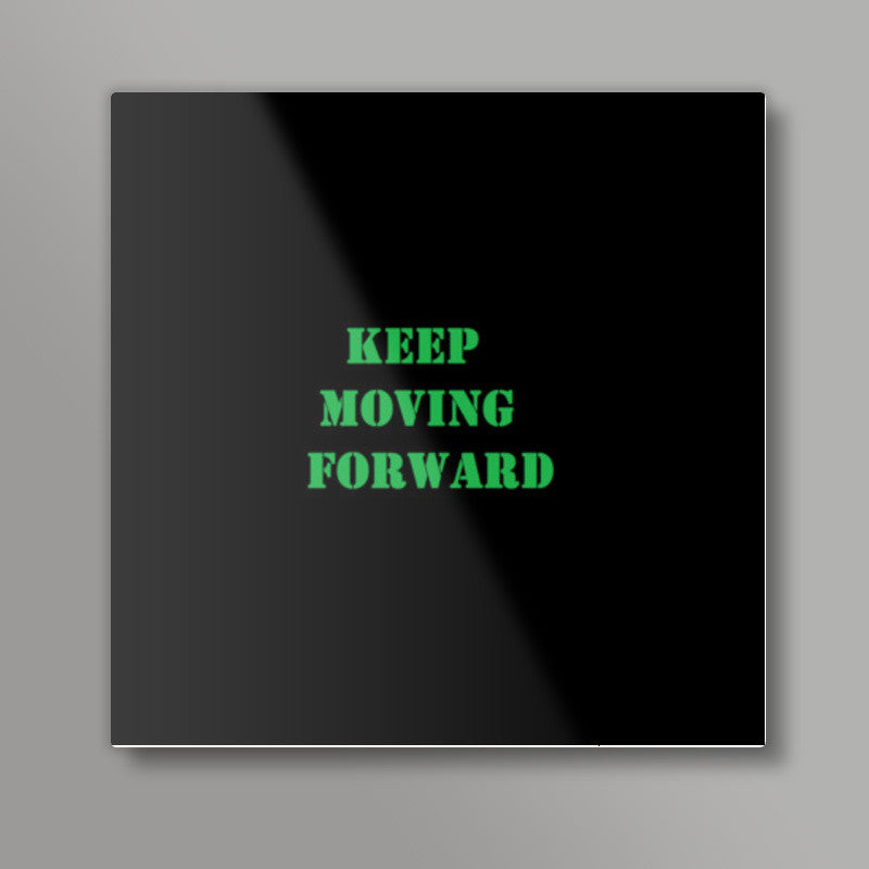 Keep Moving Foward Square Art Prints