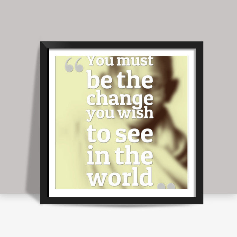 Be The Change Square Art Prints