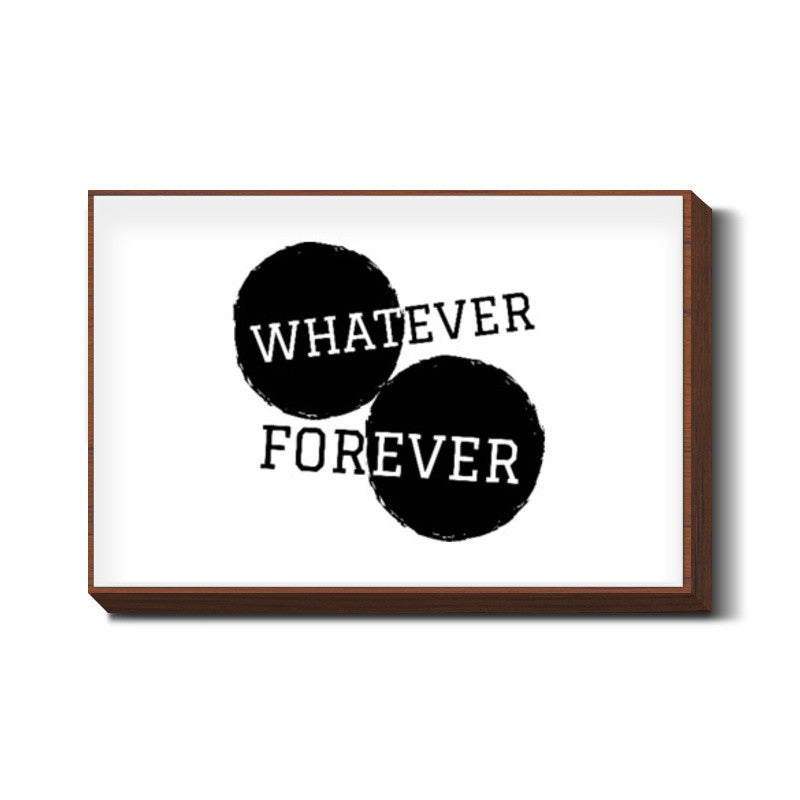 Whatever Forever Wall Art