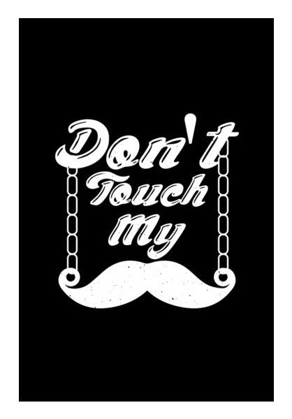 Don't Touch My Moustache With White Art PosterGully Specials