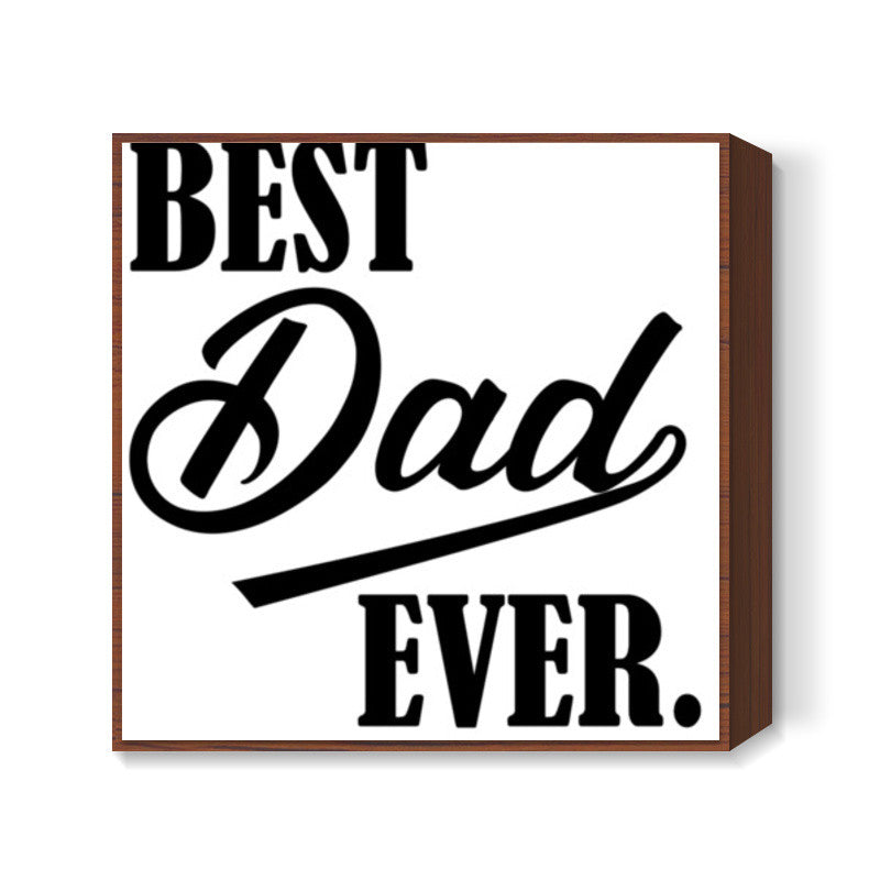 Best Dad Ever Square Art Prints