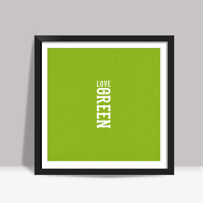 Love Green  Square Art Prints