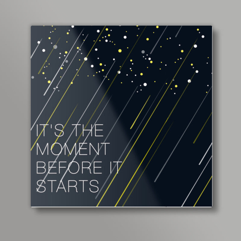 Its the moment Square Art Prints