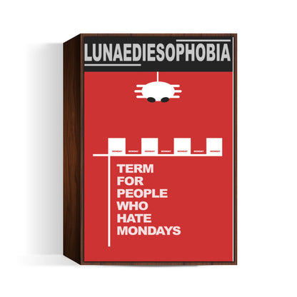 People Who Hate Mondays Lunaediesophobia Wall Art