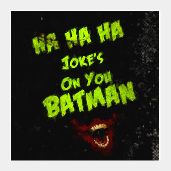 Square Art Prints, Jokes on you Batman Square Art Prints