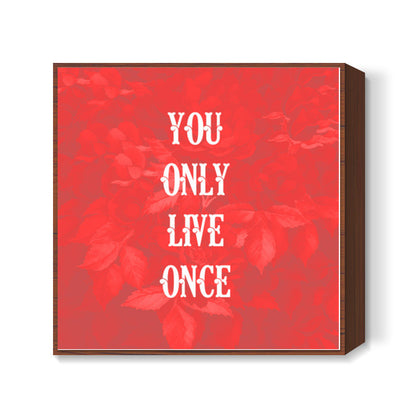 You Only Live Once-YOLO Square Art Prints