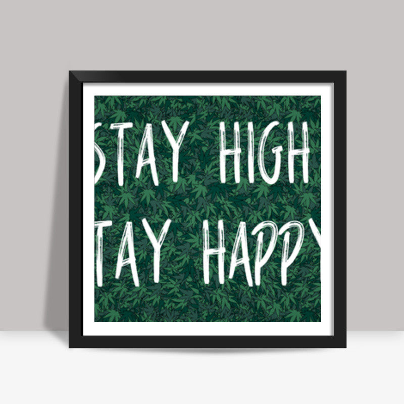 Stay High Stay Happy Square Art Prints