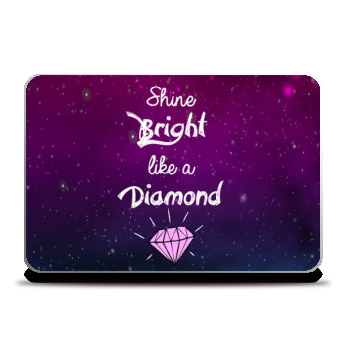 SHINE BRIGHT LIKE A DIAMOND Laptop Skins