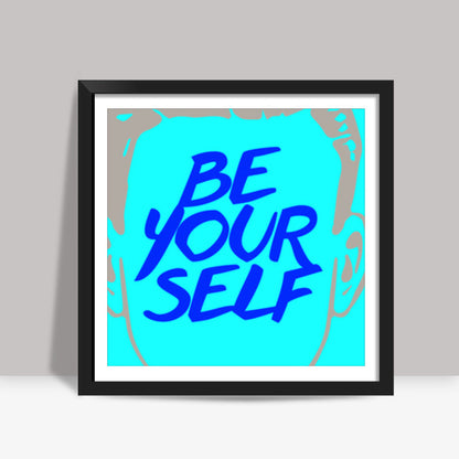 Be Yourself Square Art Prints