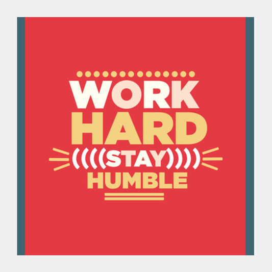 WORK HARD,STAY HUMBLE... Square Art Prints