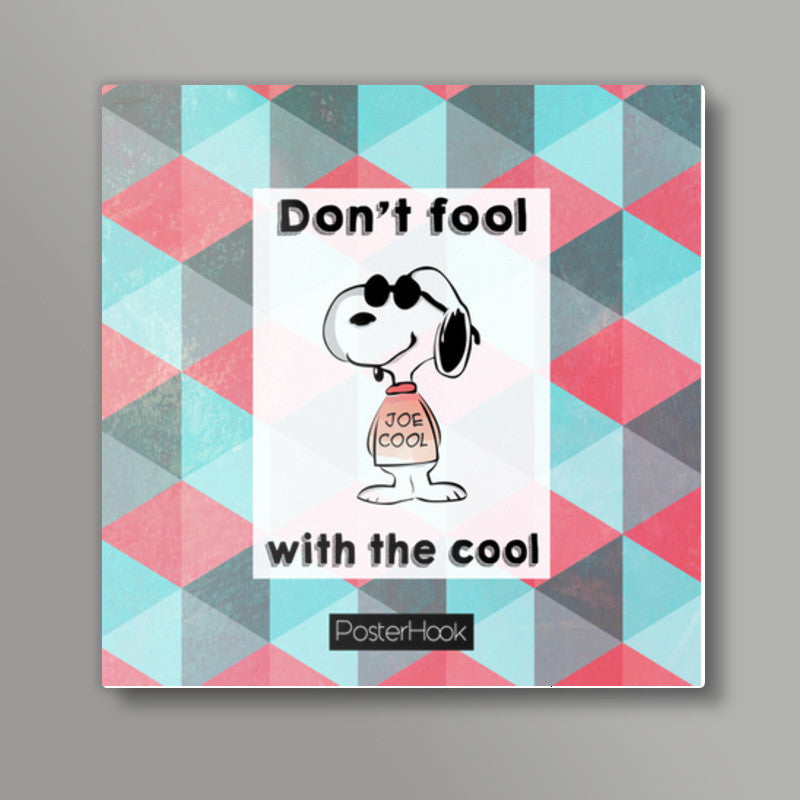 Dont fool Square Art Prints