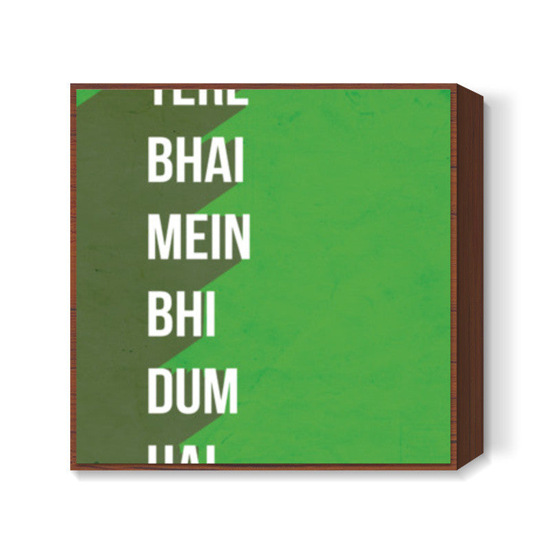 TERE BHAI MEIN BHI DUM HAI Square Art Prints