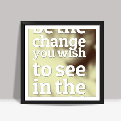 Be The Change Square Art Prints