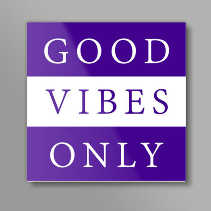 Good Vibes Only Square Art Prints