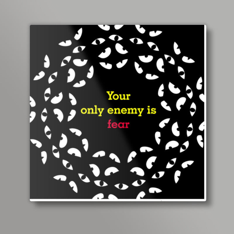 Your only enemy is fear Square Art Prints