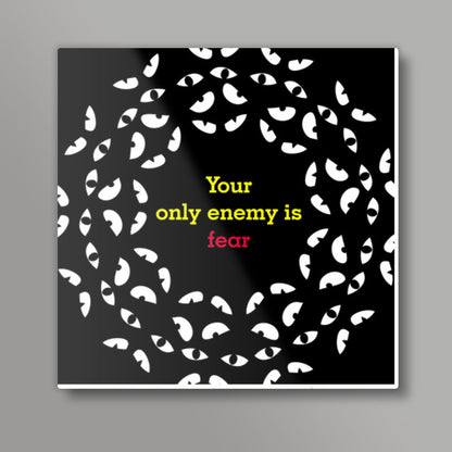 Your only enemy is fear Square Art Prints