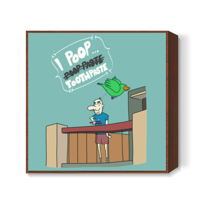 I Poop ToothPaste Square Art Prints