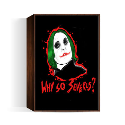 Why So Severus ? Wall Art