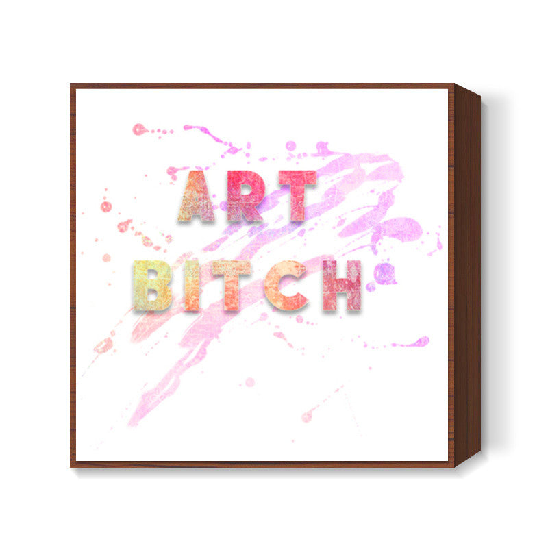 Art Bitch! Square Art Prints