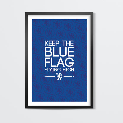 Chelsea - Keep The Blue Flag Flying High! Wall Art