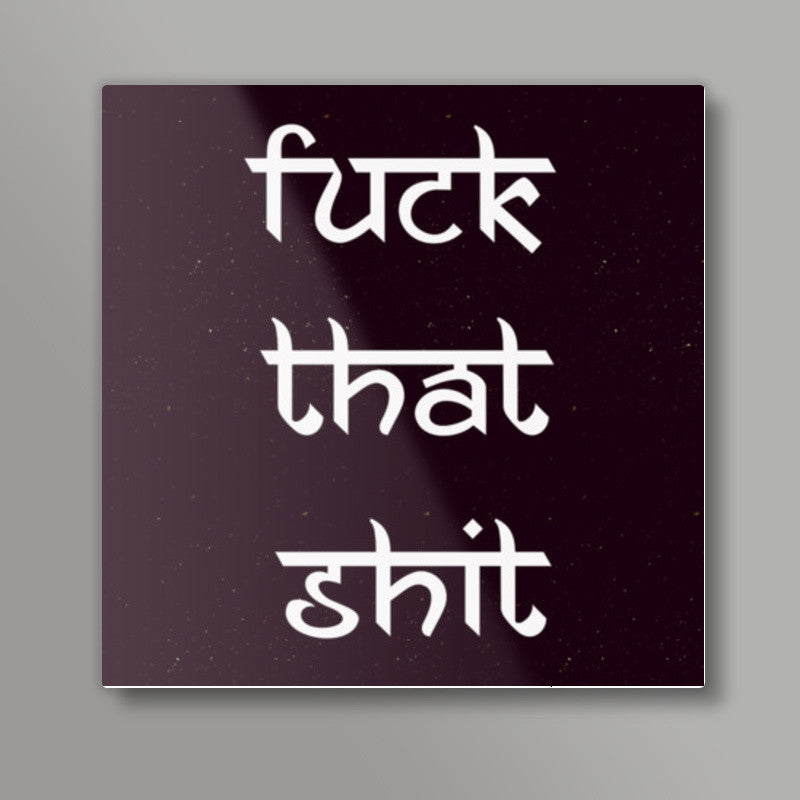 Fuck That Shit | Nucleya Square Art Prints