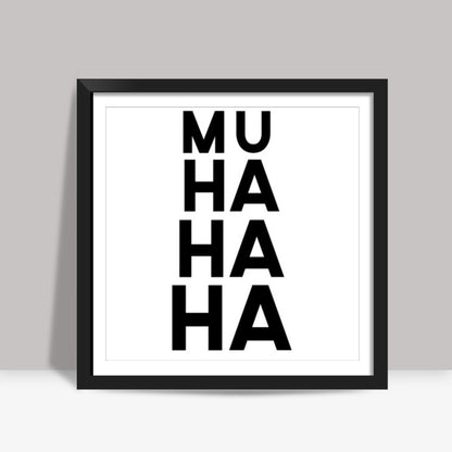 Muhahaha Square Art Prints