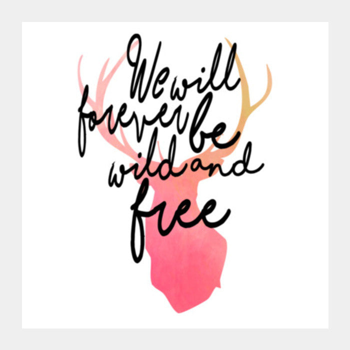 We Will Forever Be Wild And Free. Square Art Prints