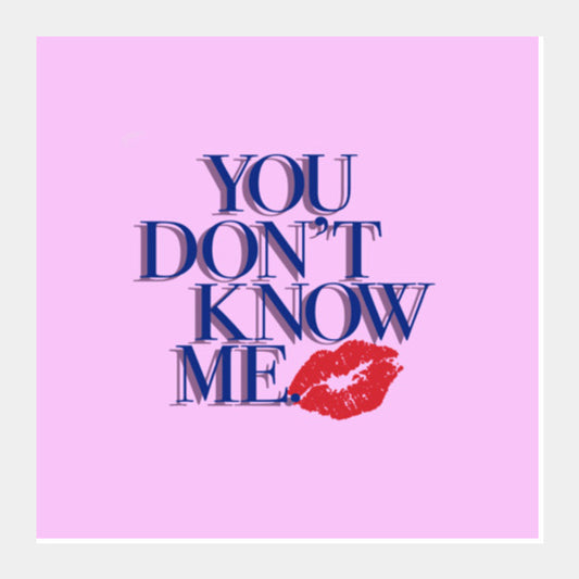 You dont know me Square Art Prints