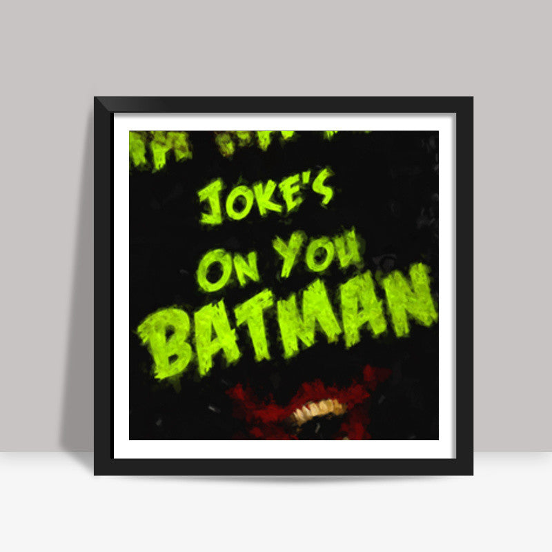 Jokes on you Batman Square Art Prints