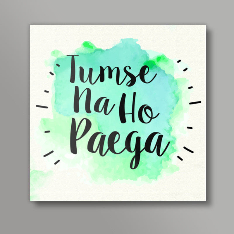 Tumse na ho paega Square Art Prints